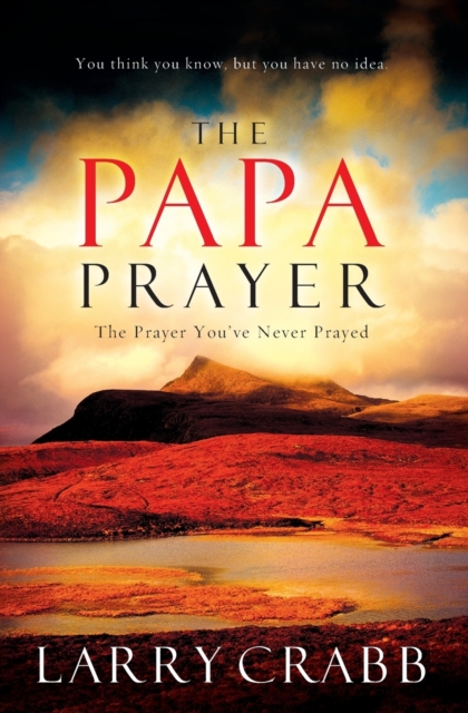 The Papa Prayer : The Prayer You've Never Prayed, Paperback / softback Book