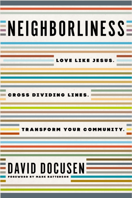 Neighborliness : Love Like Jesus. Cross Dividing Lines. Transform Your Community., Paperback / softback Book