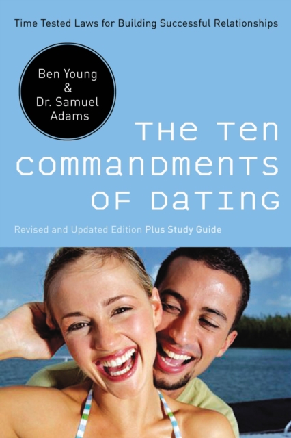 The Ten Commandments of Dating : Time-Tested Laws for Building Successful Relationships, Paperback / softback Book