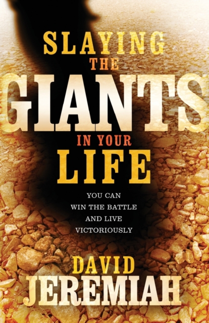 Slaying the Giants in Your Life : You Can Win the Battle and Live Victoriously, Paperback / softback Book