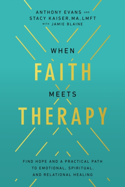 When Faith Meets Therapy : Find Hope and a Practical Path to Emotional, Spiritual, and Relational Healing, Hardback Book
