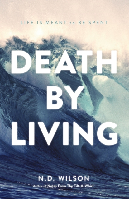 Death by Living : Life Is Meant to Be Spent, Paperback / softback Book