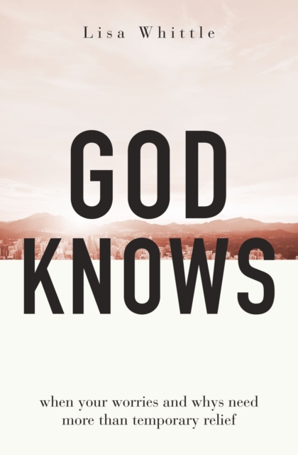 God Knows : When Your Worries and Whys Need More Than Temporary Relief, Paperback / softback Book