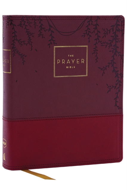 The Prayer Bible: Pray God’s Word Cover to Cover (NKJV, Burgundy Leathersoft, Red Letter, Comfort Print), Leather / fine binding Book
