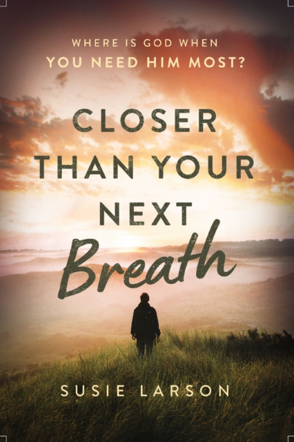 Closer Than Your Next Breath : Where Is God When You Need Him Most?, Paperback / softback Book