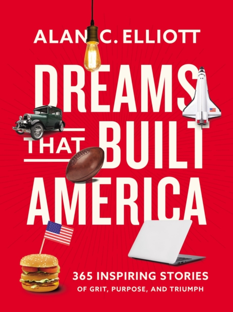 Dreams That Built America : Inspiring Stories of Grit, Purpose, and Triumph, Paperback / softback Book