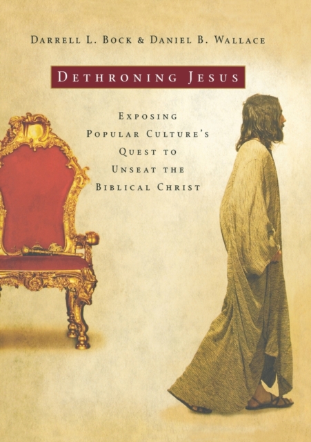 Dethroning Jesus : Exposing Popular Culture's Quest to Unseat the Biblical Christ, Paperback / softback Book