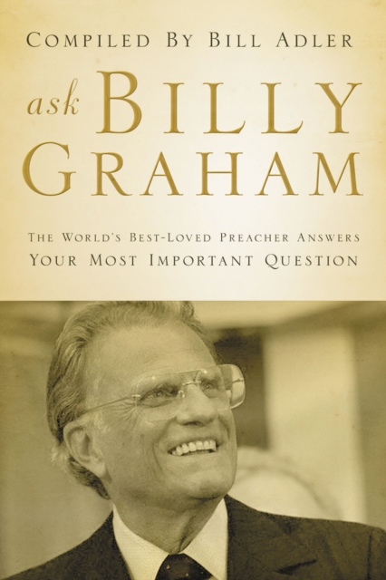Ask Billy Graham : The World's Best-Loved Preacher Answers Your Most Important Questions, Paperback / softback Book