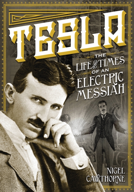 Tesla : The Life and Times of an Electric Messiah, Hardback Book