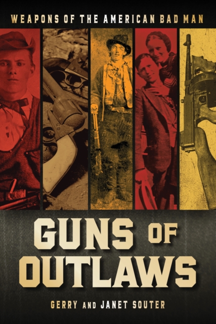 Guns of Outlaws : Weapons of the American Bad Man, Hardback Book