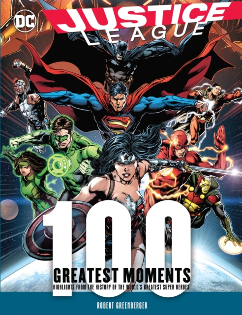 Justice League: 100 Greatest Moments : Highlights from the History of the World's Greatest Superheroes, Hardback Book