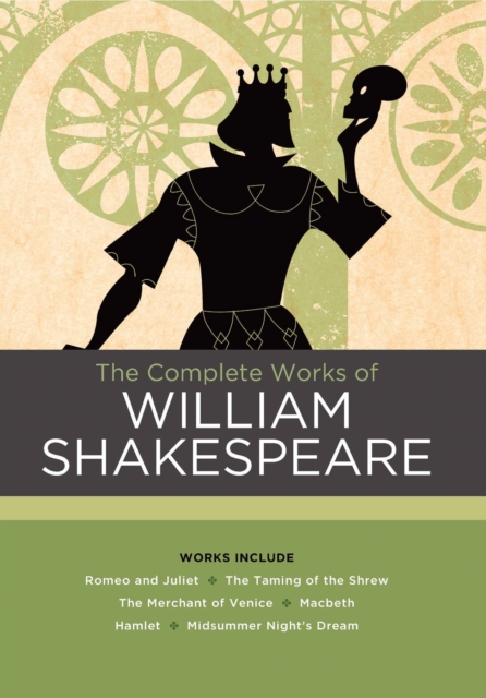 The Complete Works of William Shakespeare : Works include: Romeo and Juliet; The Taming of the Shrew; The Merchant of Venice; Macbeth; Hamlet; A Midsummer Night's Dream, Hardback Book