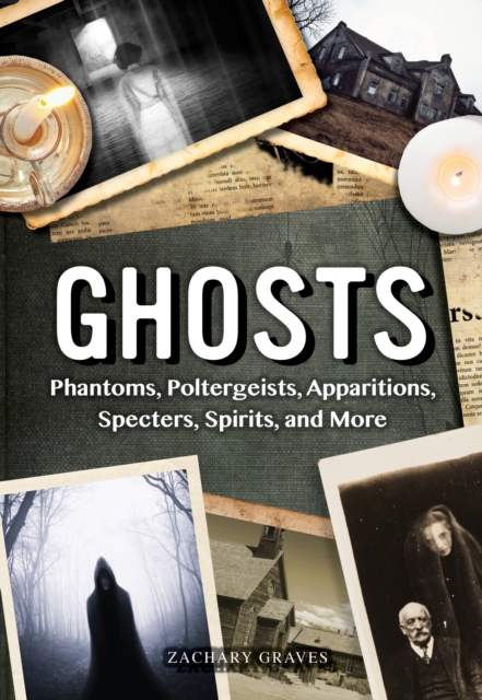 Ghosts : Phantoms, Poltergeists, Apparitions, Specters, Spirits, and More Volume 25, Hardback Book