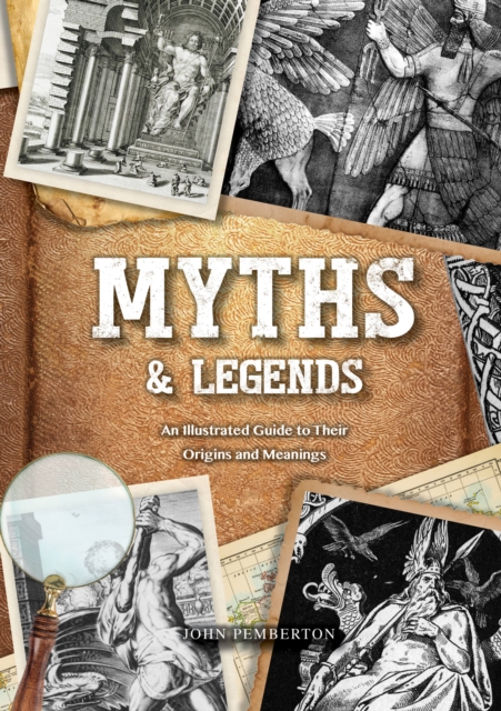 Myths & Legends : An Illustrated Guide to Their Origins and Meanings, Hardback Book