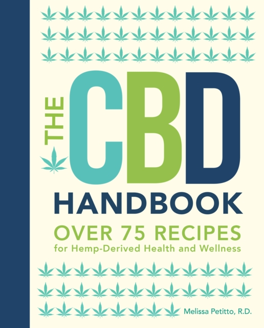 The CBD Handbook : Over 75 Recipes for Hemp-Derived Health and Wellness, Hardback Book