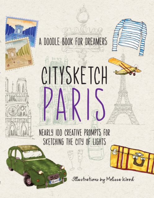 Citysketch Paris : A Doodle Book for Dreamers - Nearly 100 Creative Prompts for Sketching the City of Lights Volume 2, Paperback / softback Book