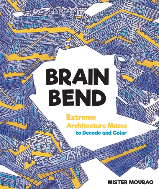 Brain Bend : Extreme Architecture Mazes to Decode and Color, Paperback / softback Book