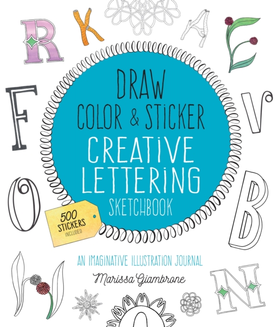 Draw, Color, and Sticker Creative Lettering Sketchbook : An Imaginative Illustration Journal - 500 Stickers Included Volume 2, Paperback / softback Book