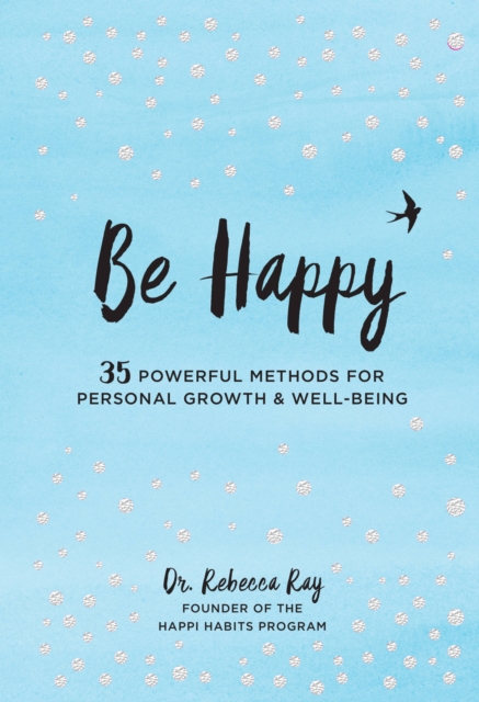 Be Happy : 35 Powerful Methods for Personal Growth & Well-Being Volume 14, Hardback Book
