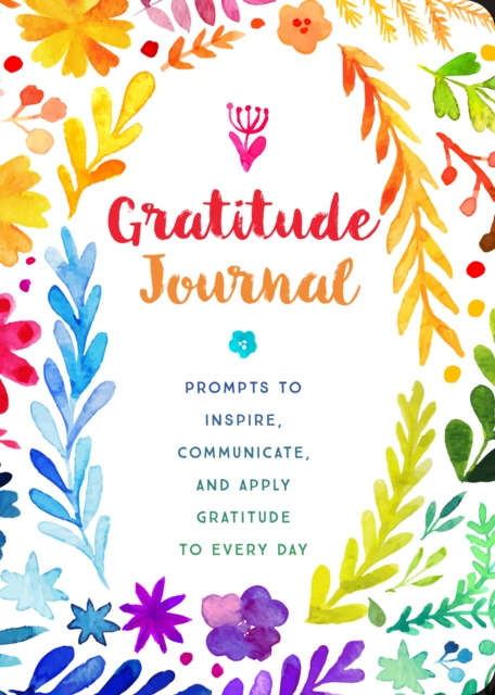 Gratitude Journal : Prompts to Inspire, Communicate, and Apply Gratitude to Every Day Volume 30, Paperback / softback Book