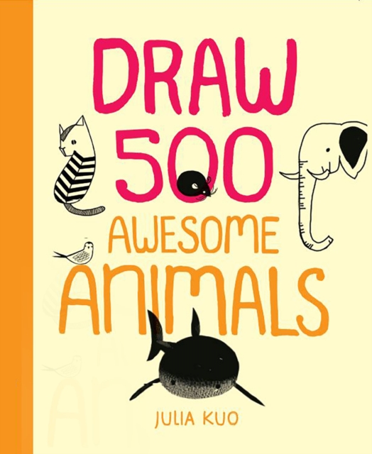 Draw 500 Awesome Animals : A Sketchbook for Artists, Designers, and Doodlers, Paperback / softback Book