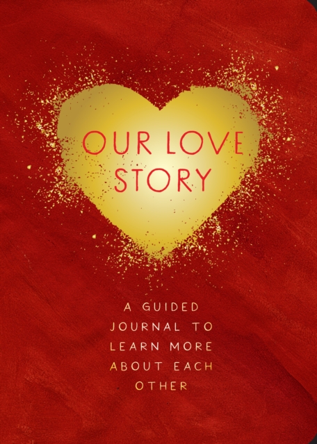 Our Love Story - Second Edition : A Guided Journal To Learn More About Each Other Volume 39, Paperback / softback Book