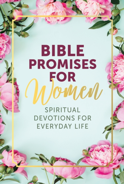 Bible Promises for Women : Spiritual Devotions for Everyday Life, Hardback Book