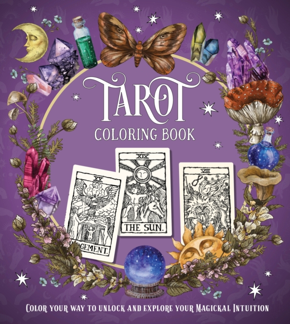 Tarot Coloring Book : Color Your Way to Unlock and Explore Your Magickal Intuition, Paperback / softback Book