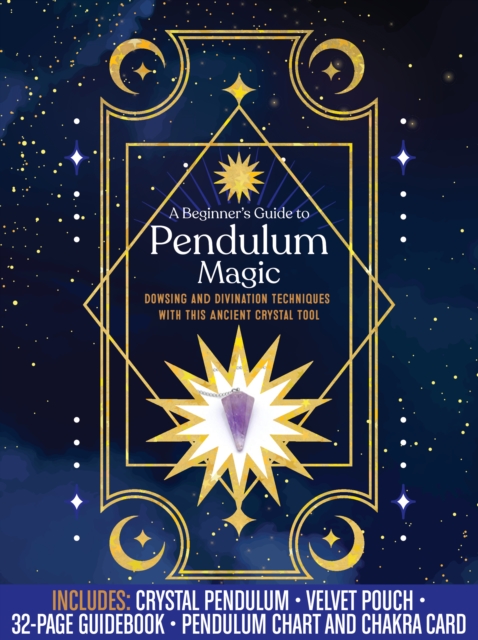 A Beginner's Guide to Pendulum Magic Kit : Dowsing and Divination Techniques with This Ancient Crystal Tool-Includes: Crystal Pendulum, Velvet Pouch, 32-page Guidebook, Pendulum Chart and Chakra Card, Kit Book
