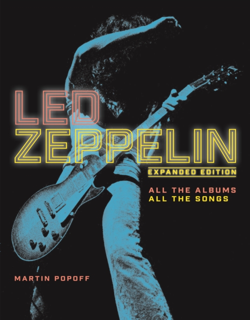 Led Zeppelin : Expanded Edition, All the Albums, All the Songs, Hardback Book