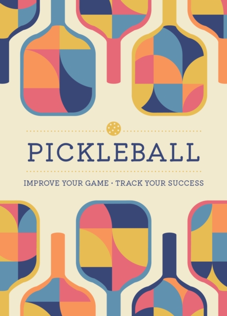Pickleball : Improve Your Game - Track Your Success, Paperback / softback Book