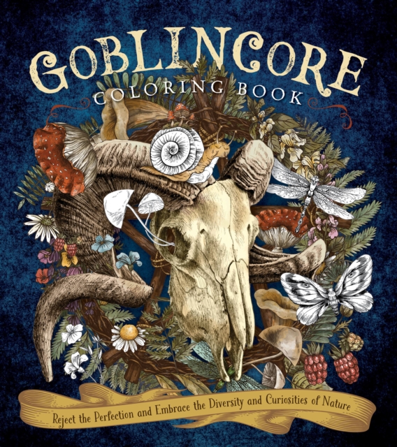 Goblincore Coloring Book : Reject the Perfection and Embrace the Diversity and Curiosities of Nature, Paperback / softback Book