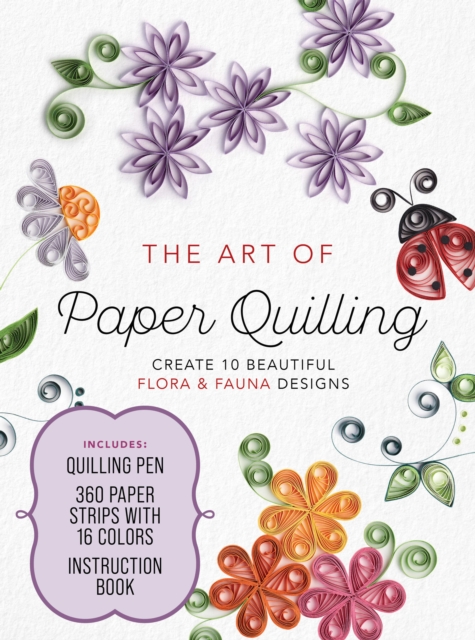 The Art of Paper Quilling Kit : Create 10 Beautiful Flora and Fauna Designs - Includes: Quilling Pen, 360 Paper Strips with 16 Colors, Instruction Book, Kit Book
