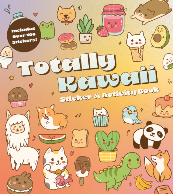 Totally Kawaii Sticker & Activity Book : Includes Over 100 Stickers!, Paperback / softback Book