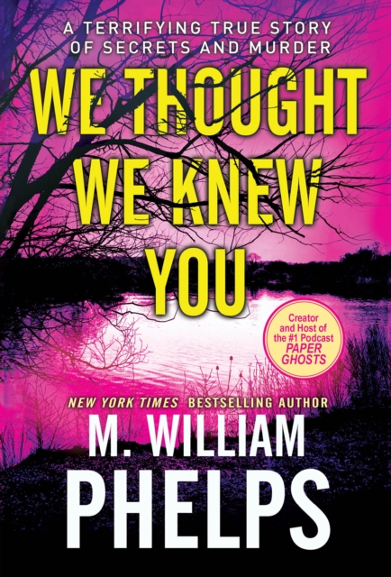 We Thought We Knew You : A Terrifying True Story of Secrets and Murder, Paperback / softback Book