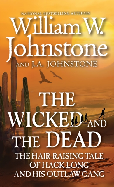 The Wicked and the Dead : The Hair-Raising Tale of Hack Long and His Outlaw Gang, EPUB eBook