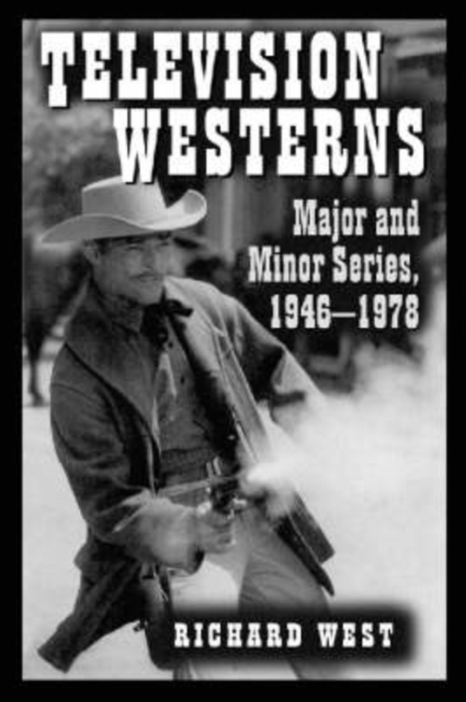 Television Westerns : Major and Minor Series, 1946-1978, Paperback / softback Book