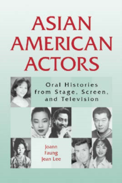 Asian American Actors : Oral Histories from Stage, Screen, and Television, Paperback / softback Book