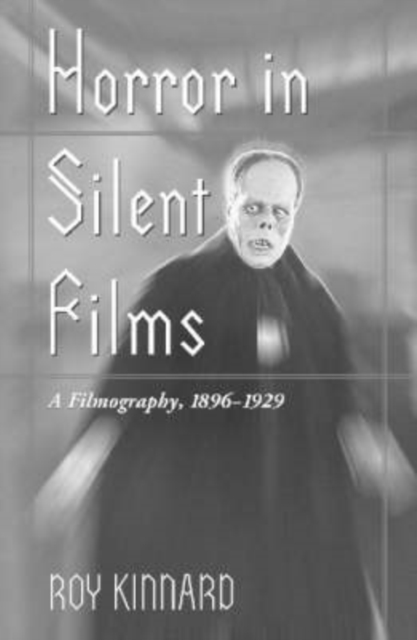 Horror in Silent Films : A Filmography, 1896-1929, Paperback / softback Book