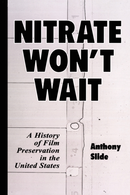 Nitrate Won't Wait : A History of Film Preservation in the United States, Paperback / softback Book