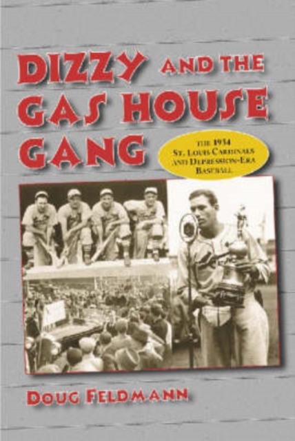 Dizzy and the Gas House Gang : The 1934 St. Louis Cardinals and Depression-Era Baseball, Paperback / softback Book