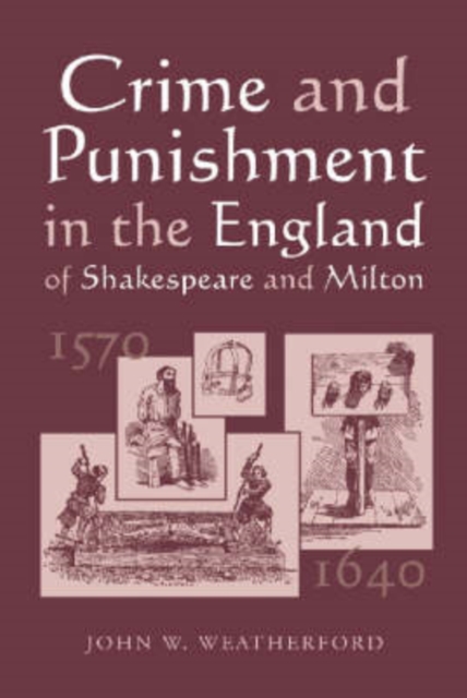 Crime and Punishment in the England of Shakespeare and Milton, 1570-1640, Paperback / softback Book
