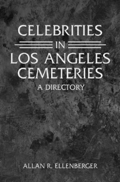 Celebrities in Los Angeles Cemeteries : A Directory, Paperback / softback Book