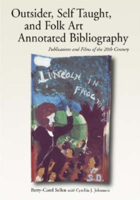 Self-taught, Outsider and Folk Art Annotated Bibliography : Publications and Films of the 20th Century, Paperback / softback Book