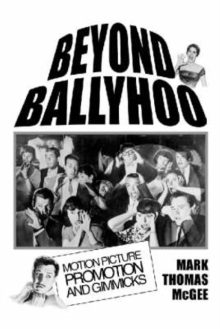 Beyond Ballyhoo : Motion Picture Promotion and Gimmicks, Paperback / softback Book