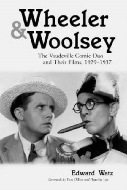 Wheeler & Woolsey : The Vaudeville Comic Duo and Their Films, 1929-1937, Paperback / softback Book