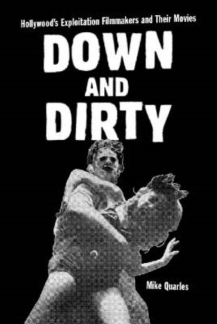 Down and Dirty : Hollywood's Exploitation Filmmakers and Their Movies, Paperback / softback Book
