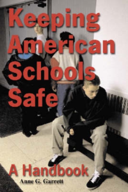 Keeping American Schools Safe : A Handbook for Parents, Students, Educators, Law Enforcement Personnel and the Community, Paperback / softback Book