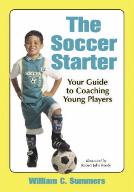 The Soccer Starter : Your Guide to Coaching Young Players, Paperback / softback Book