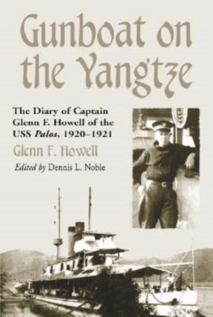 Gunboat on the Yangtze : The Diary of Captain Glenn F.Howell of the USS ""Palos, Paperback / softback Book